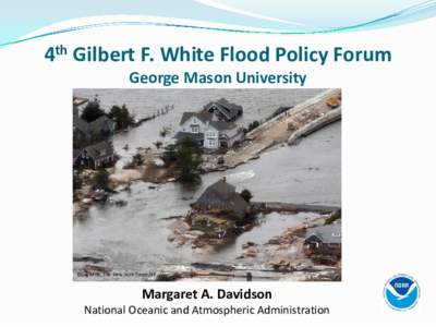 4th Gilbert F. White Flood Policy Forum George Mason University Doug Mills, The New York Times/AP  Margaret A. Davidson