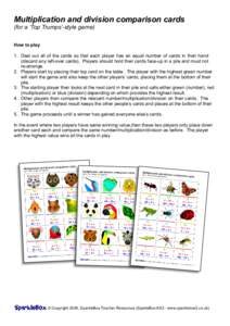 Multiplication and division comparison cards (for a ‘Top Trumps’-style game) How to play 1. Deal out all of the cards so that each player has an equal number of cards in their hand (discard any left-over cards). Play