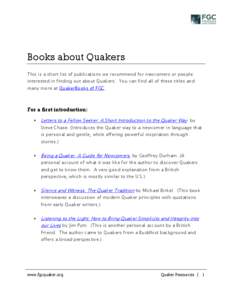 Books about Quakers This is a short list of publications we recommend for newcomers or people interested in finding out about Quakers. You can find all of these titles and many more at QuakerBooks of FGC.  For a first in