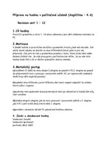 Příprava na hodinu v počítačové učebně (Angličtina – 4.A) Revision unit 1 – 12 1.Cíl hodiny Procvičit gramatiku a učivo 1. –12.lekce zábavnou a pro děti oblíbenou metodou na PC.