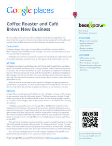 Coffee Roaster and Café Brews New Business As soon as Bean & Leaf owner Chris Gallagher heard about Google Places, he knew it had the potential to become the primary marketing channel for his coffee and sandwich cafe, a