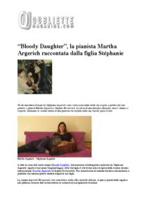 “Bloody Daughter”, la pianista Martha Argerich raccontata dalla figlia Stéphanie Un documentario firmato da Stéphanie Argerich svela i retroscena intimi delle sue origini, a partire dai suoi genitori, i pianisti Ma