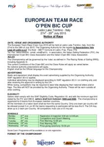 EUROPEAN TEAM RACE O’PEN BIC CUP - Ledro Lake Trentino - Italy 27nd - 29th July 2015 Notice of Race DATE, VENUE AND ORGANISING AUTHORITY