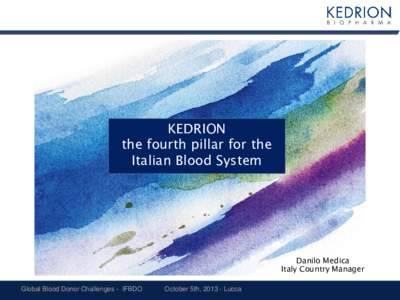 KEDRION the fourth pillar for the Italian Blood System Danilo Medica Italy Country Manager