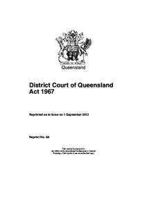 Queensland  District Court of Queensland Act[removed]Reprinted as in force on 1 September 2012