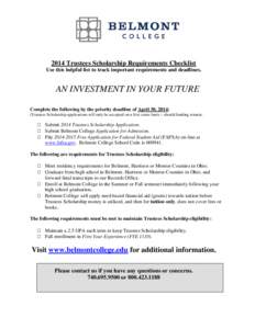 2014 Trustees Scholarship Requirements Checklist Use this helpful list to track important requirements and deadlines. AN INVESTMENT IN YOUR FUTURE Complete the following by the priority deadline of April 30, 2014: (Trust