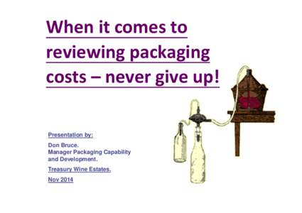 When it comes to  reviewing packaging  costs – never give up!  Presentation by: Don Bruce. Manager Packaging Capability