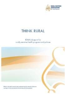 THINK RURAL RDAA’s blueprint for rurally sensitive health programs and policies RDAA	
  is	
  the	
  peak	
  national	
  body	
  representing	
  the	
  interests	
  of	
  doctors	
   working	
  in	
  rural