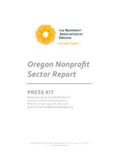 Oregon Nonprofit Sector Report PRESS KIT Media inquiries can be submitted to Eve Connell, Interim Communications Director, at[removed], ext. 103 or