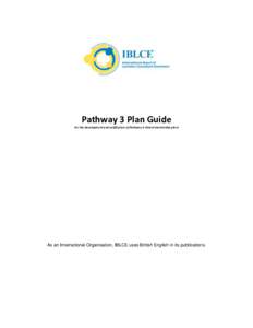 Pathway 3 Plan Guide For the development and verification of Pathway 3 clinical mentorship plans As an International Organisation, IBLCE uses British English in its publications.  Table of Contents