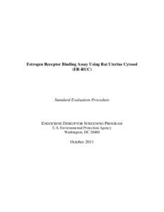 Estrogen Receptor Binding Assay Using Rat Uterine Cytosol (ER-RUC) Standard Evaluation Procedure  ENDOCRINE DISRUPTOR SCREENING PROGRAM