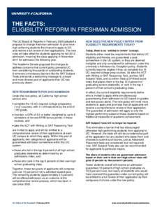    THE FACTS: ELIGIBILITY REFORM IN FRESHMAN ADMISSION The UC Board of Regents in February 2009 adopted a proposal to change freshman admission to give more