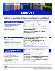 ARRIVAL Description: At this time of the day, children are arriving from the bus, and/or parents are dropping off children. There are greetings, children are hanging up coats and backpacks, and entering the classroom. PO