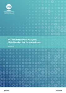 IPD Real Estate Index Analyses: Global Market Size Estimates Report June 2014 IPD Market size estimates As IPD coverage of the total real estate investment universe varies from country to country, it is necessary