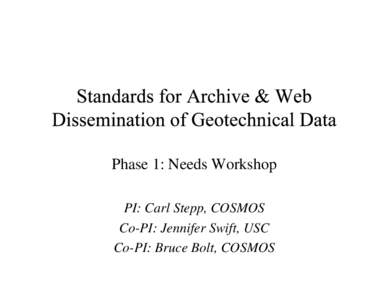 Phase 1: Needs Workshop PI: Carl Stepp, COSMOS Co-PI: Jennifer Swift, USC Co-PI: Bruce Bolt, COSMOS  • Identify User Interest Nationally