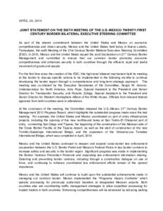 APRIL 29, 2014 JOINT STATEMENT ON THE SIXTH MEETING OF THE U.S.-MEXICO TWENTY-FIRST CENTURY BORDER BILATERAL EXECUTIVE STEERING COMMITTEE As part of the shared commitment between the United States and Mexico on economic 