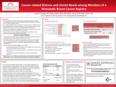 Cancer-related Distress and Unmet Needs among Members of a Metastatic Breast Cancer Registry Joanne S. Buzaglo, PhD, Melissa Miller, MPH, PhD, Allison Harvey, MPH, Mitch Golant, PhD, Introduction •