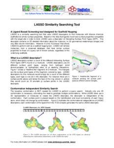 LASSO Similarity Searching Tool A Ligand Based Screening tool designed for Scaffold Hopping LASSO   is   a   similarity   searching   tool   that   uses   LASSO   descriptors   to   find   molecule