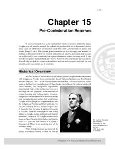 185  Chapter 15 Pre-Confederation Reserves If your community has a pre-confederation treaty or reserve allotted by James Douglas you will want to research the policies and practices that led to its creation and, in