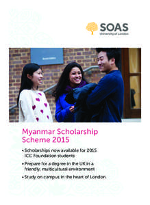 Myanmar Scholarship Scheme 2015 •	Scholarships now available for 2015 ICC Foundation students •	Prepare for a degree in the UK in a friendly, multicultural environment