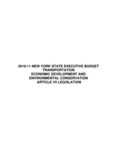 [removed]NEW YORK STATE EXECUTIVE BUDGET TRANSPORTATION ECONOMIC DEVELOPMENT AND ENVIRONMENTAL CONSERVATION ARTICLE VII LEGISLATION