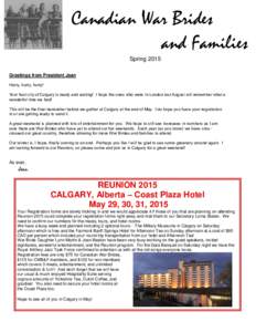 Canadian War Brides and Families Spring 2015 Greetings from President Jean Hurry, hurry, hurry! Your host city of Calgary is ready and waiting! I hope the ones who were in London last August will remember what a