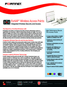 FortiAP Wireless Access Points TM Integrated Wireless Security and Access The Need for a Fortified Wireless LAN Enterprises are looking to increase productivity through uninterrupted access to