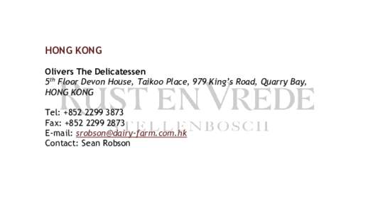 HONG KONG Olivers The Delicatessen 5th Floor Devon House, Taikoo Place, 979 King’s Road, Quarry Bay, HONG KONG Tel: +Fax: +