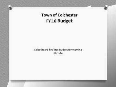 Town of Colchester FY 16 Budget Selectboard finalizes Budget for warning[removed]