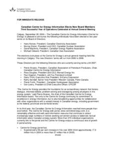 FOR IMMEDIATE RELEASE  Canadian Centre for Energy Information Elects New Board Members Third Successful Year of Operations Celebrated at Annual General Meeting Calgary, September 28, 2006 – The Canadian Centre for Ener