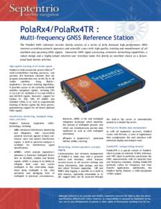 PolaRx4/PolaRx4TR :  Multi-frequency GNSS Reference Station The PolaRx4 GNSS reference receiver family consists of a series of fully featured high performance GNSS receivers providing network operators and scientific use