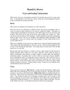 Russell G. Brown “Care and Feeding” Instructions These bowls and vases are designed and built to be durable and to last for a long, long time. A small amount of care, however, will go a long way toward keeping these 
