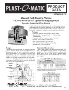 CATALOG MFR  Manual Self-Closing Valves 1/2 and 3/4 Palm or Foot Operated with Spring Return Corrosion Resistant and Non-Sticking Plast-O-Matic Series MFR is the answer for handling pure de-ionized