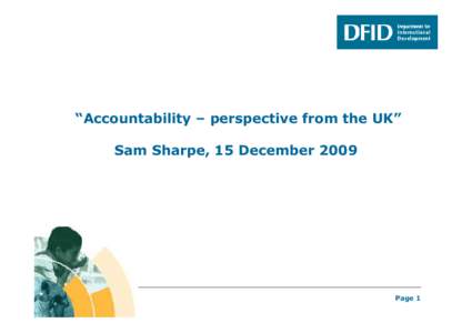 “Accountability – perspective from the UK” Sam Sharpe, 15 December 2009 Page 1  Accountability in the UK system