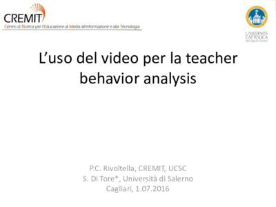 L’uso del video per la teacher behavior analysis P.C. Rivoltella, CREMIT, UCSC S. Di Tore*, Università di Salerno Cagliari, 