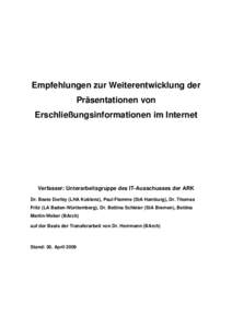 Empfehlungen zur Weiterentwicklung der Präsentationen von Erschließungsinformationen im Internet Verfasser: Unterarbeitsgruppe des IT-Ausschusses der ARK Dr. Beate Dorfey (LHA Koblenz), Paul Flamme (StA Hamburg), Dr. T