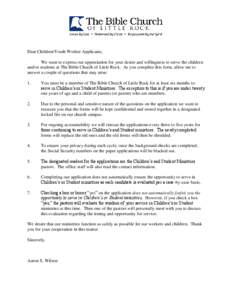 Dear Children/Youth Worker Applicants, We want to express our appreciation for your desire and willingness to serve the children and/or students at The Bible Church of Little Rock. As you complete this form, allow me to 