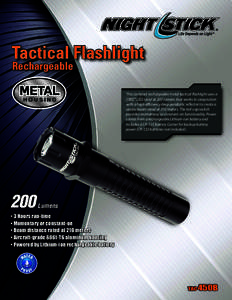 Tactical Flashlight Rechargeable This compact rechargeable metal tactical flashlight uses a CREE® LED rated at 200 lumens that works in conjunction with a high-efficiency deep parabolic reflector to create a