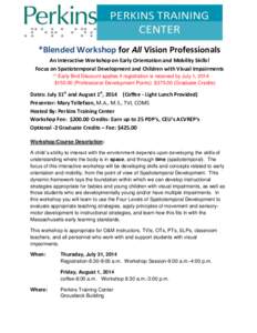 *Blended Workshop for All Vision Professionals An Interactive Workshop on Early Orientation and Mobility Skills! Focus on Spatiotemporal Development and Children with Visual Impairments ** Early Bird Discount applies if 