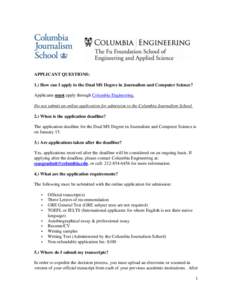 APPLICANT QUESTIONS: 1.) How can I apply to the Dual MS Degree in Journalism and Computer Science? Applicants must apply through Columbia Engineering. Do not submit an online application for admission to the Columbia Jou