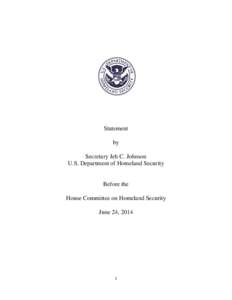 Statement by Secretary Jeh C. Johnson U.S. Department of Homeland Security  Before the