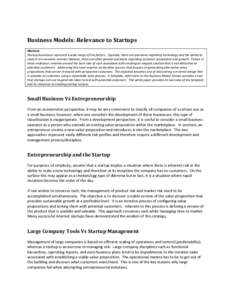 Business Models: Relevance to Startups Abstract: Startup businesses represent a wide range of risk factors. Typically, there are questions regarding technology and the ability to scale in an economic manner; likewise, th