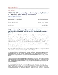 Press Releases April 20, 2007 OTS[removed]OTS Announces Regional Restructuring Including Establisment of a New Central Region Headed by Thomas Barnes Office of Thrift Supervision