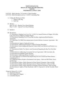 TOWN OF BATAVIA REGULAR TOWN BOARD MEETING 7:00 P.M. WEDNESDAY, JUNE 17, 2015 6:45 P.M. –Public Hearing- To Consider a Cable Franchise 6:55 P.M.- Public Hearing-Local Law 3 of 2015-Amending Park