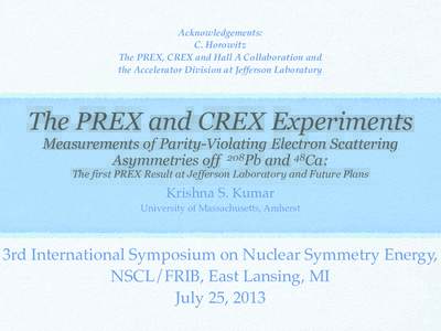 Acknowledgements: C. Horowitz The PREX, CREX and Hall A Collaboration and the Accelerator Division at Jefferson Laboratory  The PREX and CREX Experiments