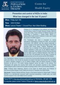 Centre for Health Equity Prevention and control of NCDs in India: What has changed in the last 10 years? When: Friday April 10th Time: 9:00-10:30am