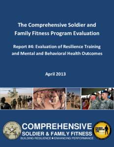 The Comprehensive Soldier and Family Fitness Program Evaluation Report #4: Evaluation of Resilience Training and Mental and Behavioral Health Outcomes  April 2013