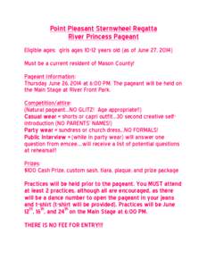 Point Pleasant Sternwheel Regatta River Princess Pageant Eligible ages: girls ages[removed]years old (as of June 27, 2014) Must be a current resident of Mason County! Pageant Information: Thursday June 26, 2014 at 6:00 PM.