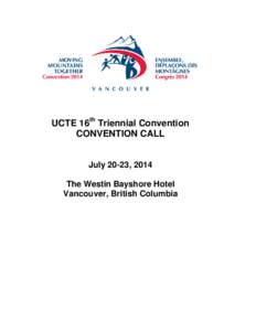 UCTE 16th Triennial Convention CONVENTION CALL July 20-23, 2014 The Westin Bayshore Hotel Vancouver, British Columbia