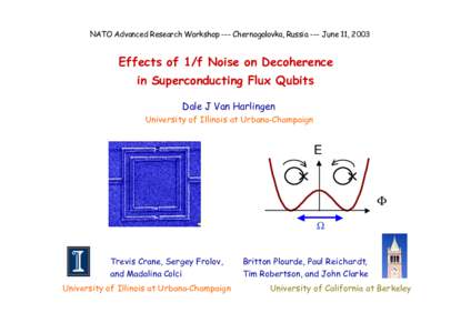 NATO Advanced Research Workshop --- Chernogolovka, Russia --- June 11, 2003  Effects of 1/f Noise on Decoherence in Superconducting Flux Qubits Dale J Van Harlingen University of Illinois at Urbana-Champaign